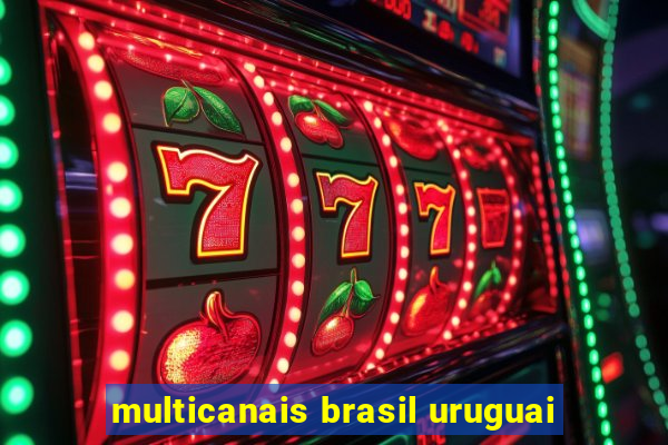 multicanais brasil uruguai